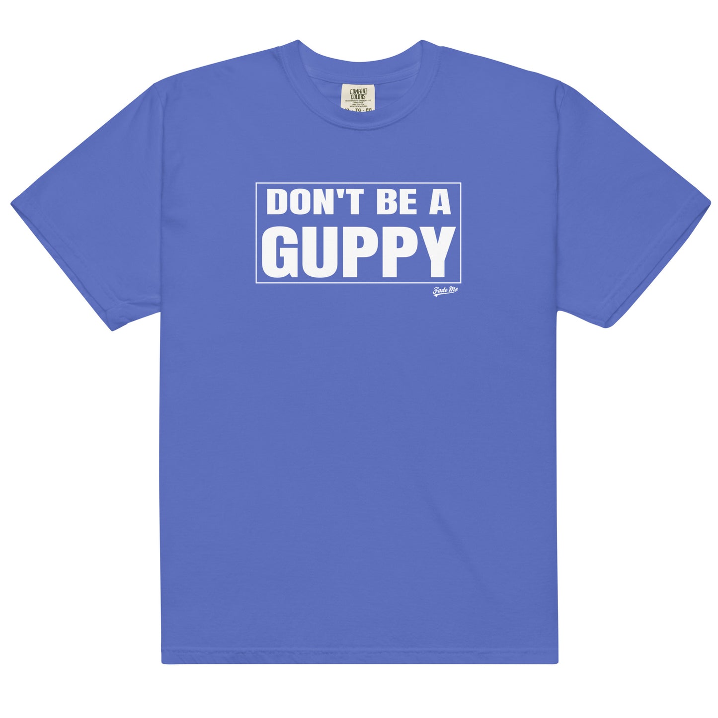 Don't Be A Guppy Tee