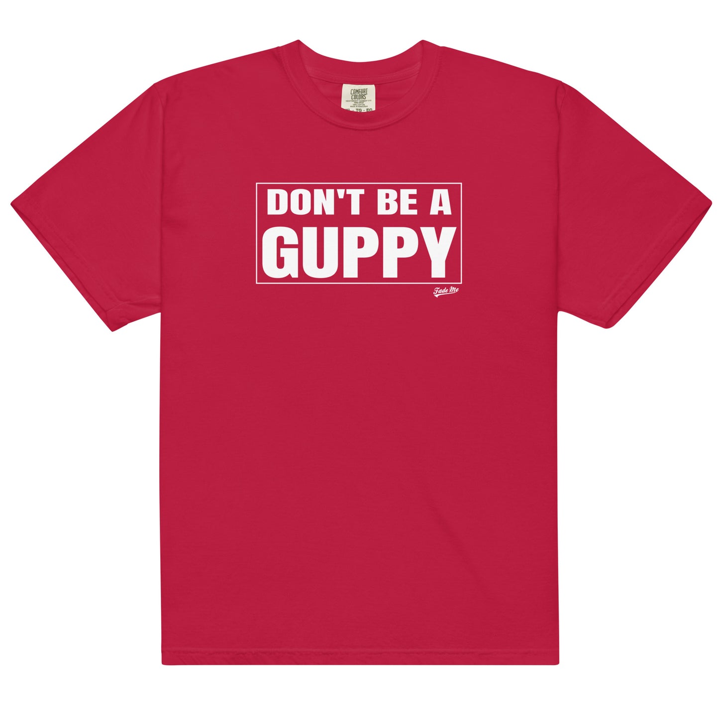 Don't Be A Guppy Tee