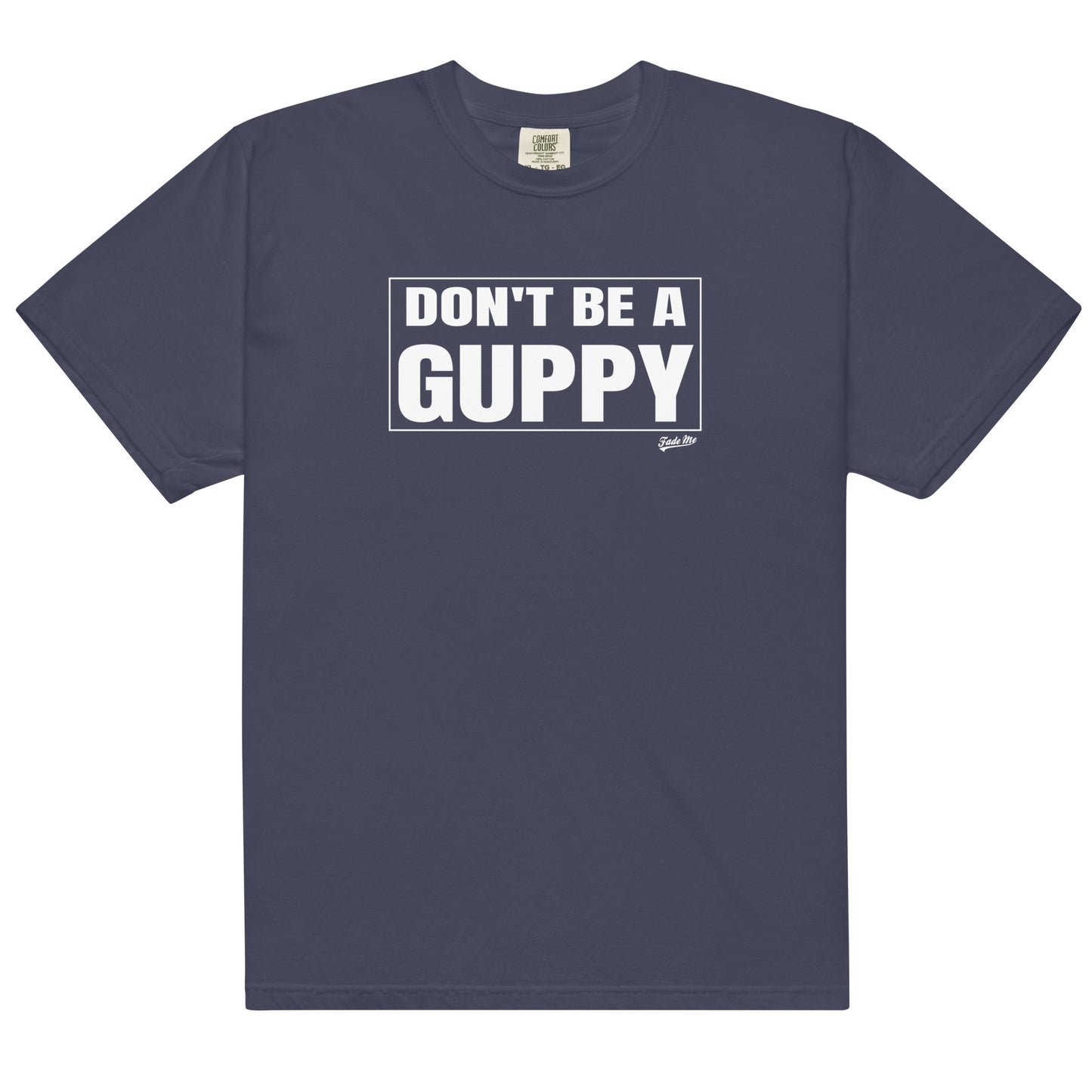 Don't Be A Guppy Tee