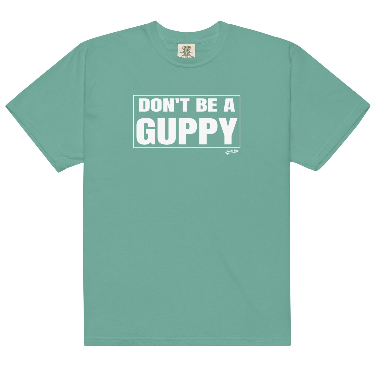 Don't Be A Guppy Tee